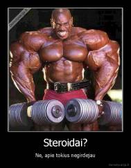Steroidai? - Ne, apie tokius negirdejau