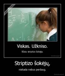 Striptizo šokėjų, - niekada nebus perdaug.