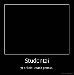 Studentai - ju prikolai visada geriausi