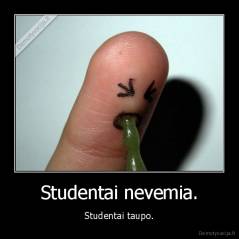 Studentai nevemia. - Studentai taupo.