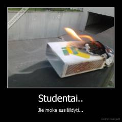 Studentai.. - Jie moka susišildyti...
