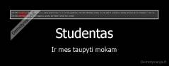 Studentas - Ir mes taupyti mokam