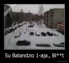 Su Balandzio 1-aja., Bl**t - 