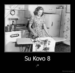 Su Kovo 8 - :*