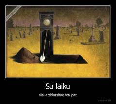 Su laiku - visi atsidursime ten pat