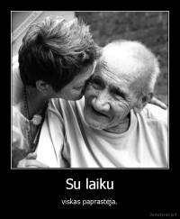 Su laiku - viskas paprastėja.