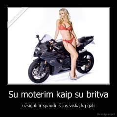 Su moterim kaip su britva - užsiguli ir spaudi iš jos viską ką gali