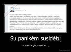 Su panikėm susidėtų - ir namie jis nesėdėtų
