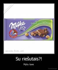 Su riešutais?! - Myliu tave 