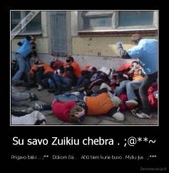 Su savo Zuikiu chebra . ;@**~ - Prigavo biski .. ;**   Dūkom čia .   Ačiū tiem kurie buvo . Myliu jus . ;***