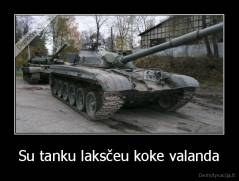 Su tanku laksčeu koke valanda - 