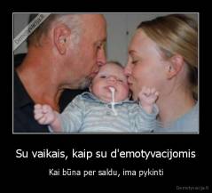 Su vaikais, kaip su d'emotyvacijomis - Kai būna per saldu, ima pykinti