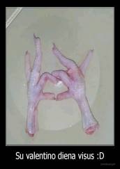 Su valentino diena visus :D - 