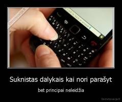 Suknistas dalykais kai nori parašyt - bet principai neleidžia