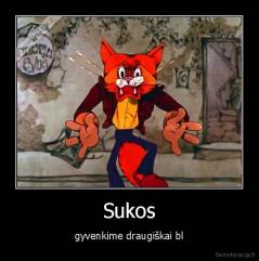 Sukos - gyvenkime draugiškai bl