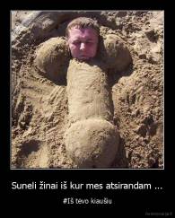 Suneli žinai iš kur mes atsirandam ... - #Iš tėvo kiaušiu