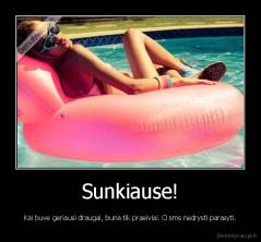 Sunkiause! - Kai buve geriausi draugai, buna tik praeiviai. O sms nedrysti parasyti.