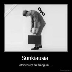 Sunkiausia  - Atsisveikint su žmogum . .