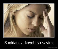 Sunkiausia kovoti su savimi - 