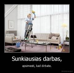 Sunkiausias darbas, - apsimesti, kad dirbate.