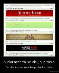 Sunku neatitraukti akių nuo tikslo. - Bet dar sunkiau jas nukreipti ten kur reikia.