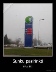 Sunku pasirinkti - 95 ar 98?