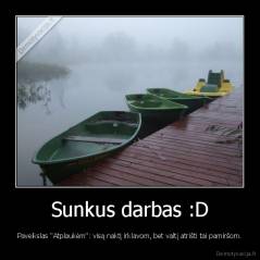 Sunkus darbas :D - Paveikslas "Atplaukėm": visą naktį irklavom, bet valtį atrišti tai pamiršom.