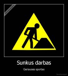 Sunkus darbas - Geriauses sportas