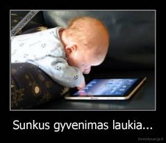Sunkus gyvenimas laukia... - 