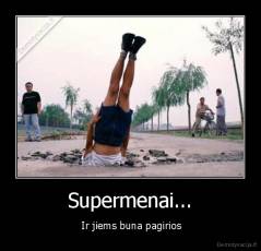 Supermenai... -  Ir jiems buna pagirios