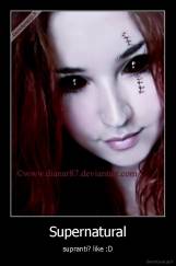 Supernatural - supranti? like :D