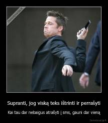 Supranti, jog viską teks ištrinti ir perrašyti - Kai tau dar nebaigus atrašyti į sms, gauni dar vieną