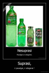 Suprasi, - ir pavalgei, ir atsigėrei !