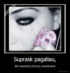 Suprask pagaliau, - dėl nesvarbių žmonių neverkiama