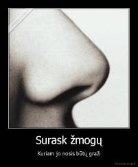 Surask žmogų - Kuriam jo nosis būtų graži