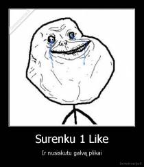 Surenku 1 Like - Ir nusiskutu galvą plikai