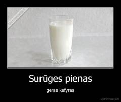 Surūges pienas - geras kefyras