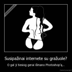 Susipažinai internete su gražuole? - O gal ji tiesiog gerai išmano Photoshop'ą...
