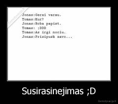 Susirasinejimas ;D - 