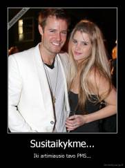 Susitaikykme... - Iki artimiausio tavo PMS...