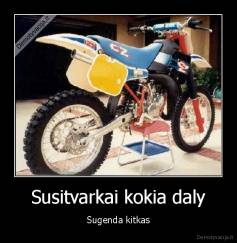Susitvarkai kokia daly - Sugenda kitkas