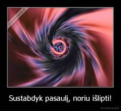 Sustabdyk pasaulį, noriu išlipti! - 