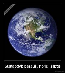 Sustabdyk pasaulį, noriu išlipti! - 
