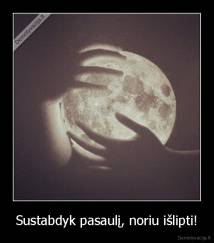 Sustabdyk pasaulį, noriu išlipti! - 