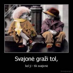Svajonė graži tol, - kol ji - tik svajonė