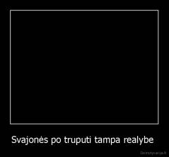Svajonės po truputi tampa realybe  - 