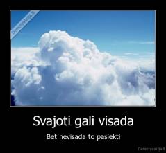 Svajoti gali visada - Bet nevisada to pasiekti