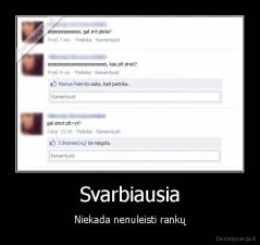 Svarbiausia - Niekada nenuleisti rankų