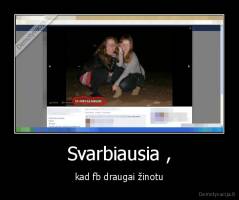 Svarbiausia , - kad fb draugai žinotu