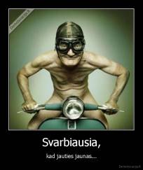 Svarbiausia, - kad jauties jaunas...